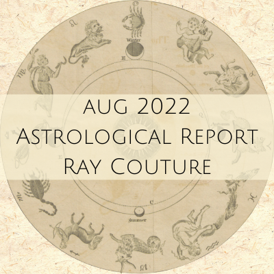 August 2022 ASTROLOGY REPORT WITH RAY COUTURE