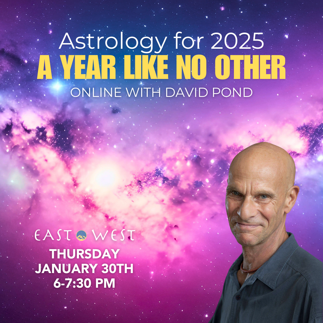 January 30th, 2025 - Thursday 6-7:30 PM PT - Astrology for 2025: A Year Like No Other - with David Pond - Online