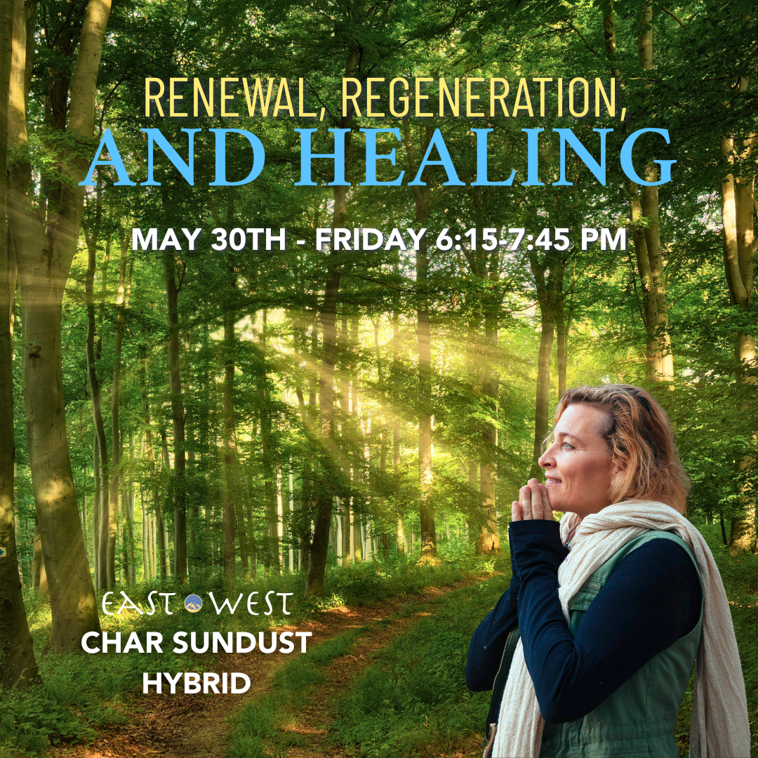 Renewal, Regeneration, and Healing - with Char Sundust - Hybrid - May 30th, 2025 - 6:15-7:45 PM PT