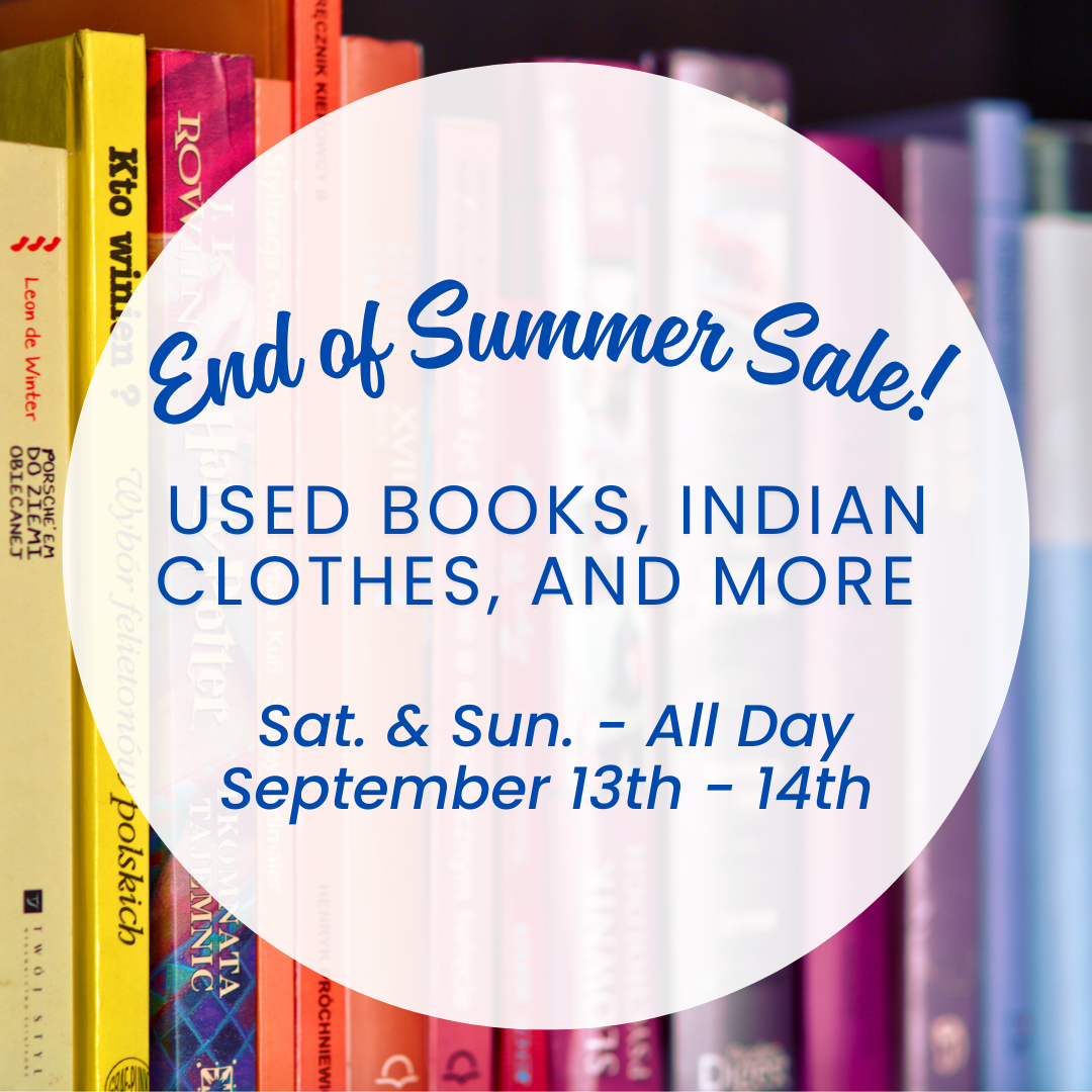 End of Summer Sale! - Used books, Indian Clothes and More - September 13th and 14th, 2025 - Sat-Sun All day In-Store