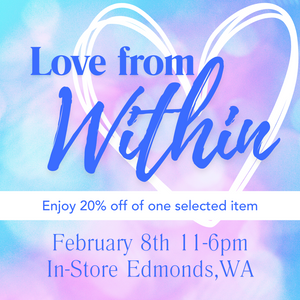 February 8th 2025 - 11-6 PM PT - Love From Within: A Valentines Day Offering - At East West In Edmonds, WA