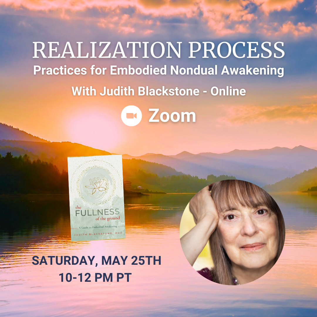 May 25, 2024 - 10-12 PM PT - Realization Process: Practices for Embodied Nondual Awakening - With Judith Blackstone - Online