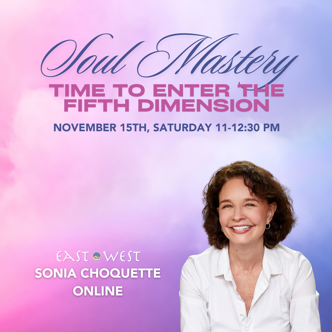 Soul Mastery: Time To Enter The Fifth Dimension - with Sonia Choquette - Online - November 15th, 2025 - Saturday 11-12:30 PM PT
