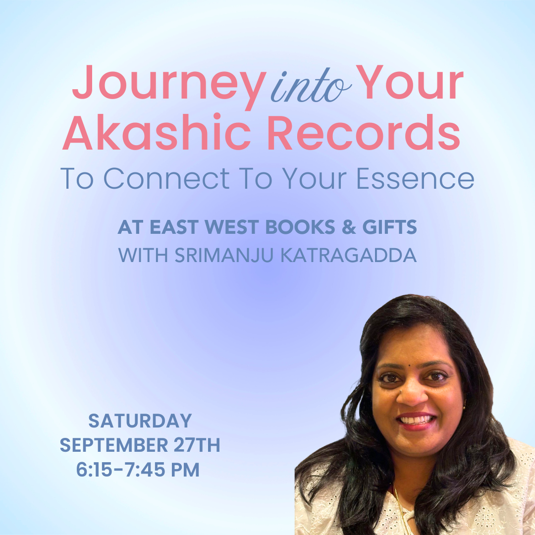 Journey Into Your Akashic Records To Connect To Your Essence - with Srimanju Katragadda - In-Person - Saturday, September 27th, 2025 - 6:15-7:45 PM PT