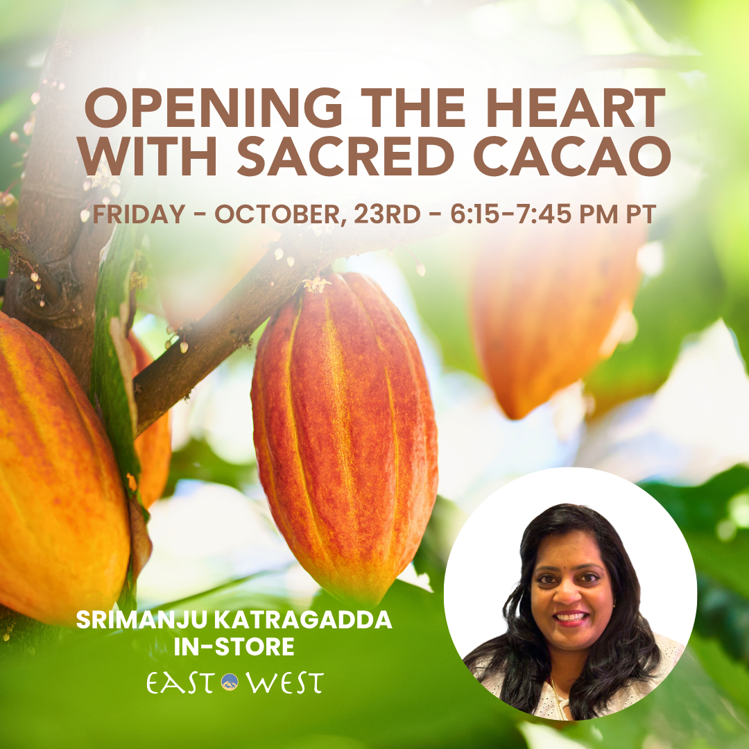 Opening The Heart With Sacred Cacao - with Srimanju Katragadda - In-Store - Friday - October, 23rd 2026 - 6:15-7:45 PM PT