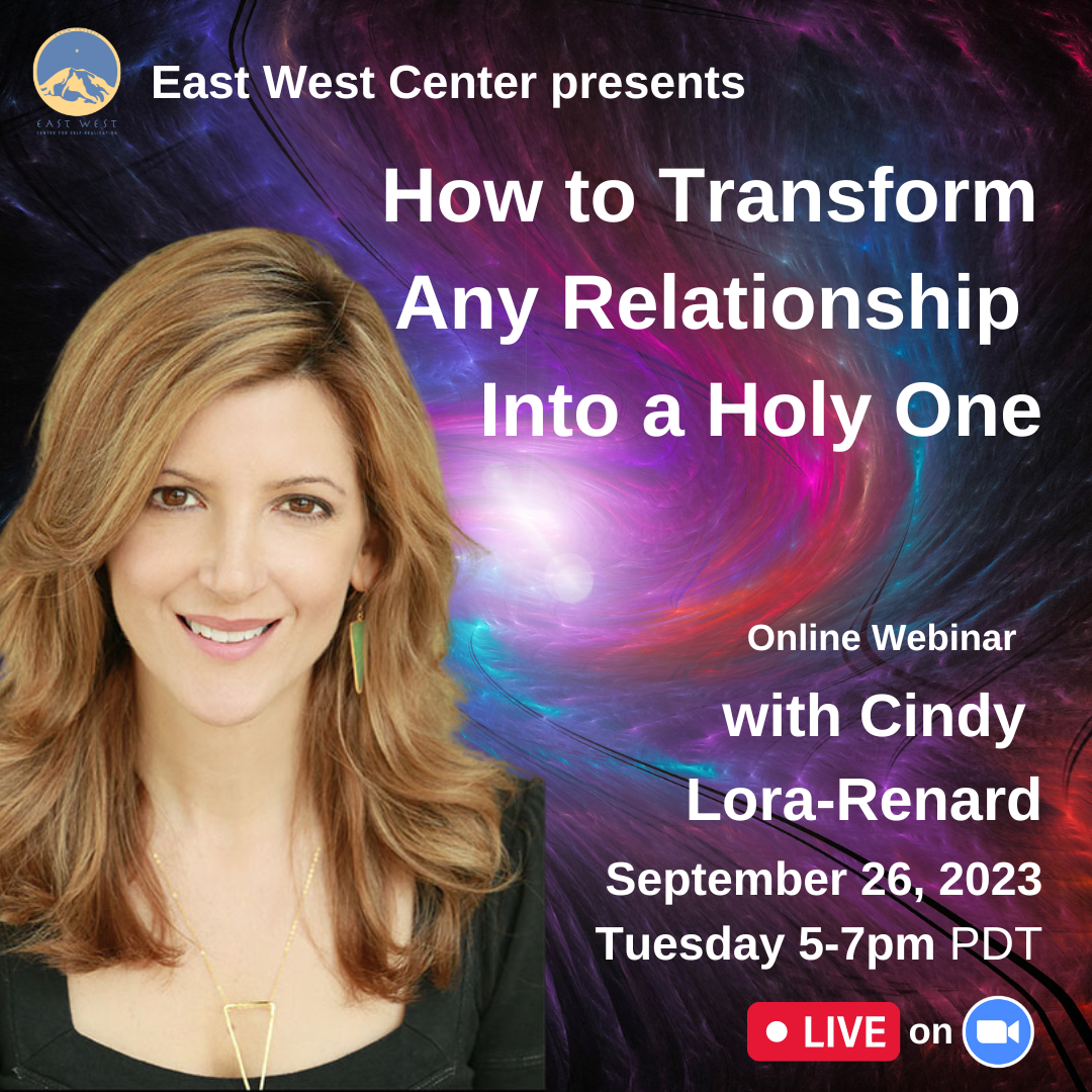 September 26, 2023 - Tuesday 5-7pm PDT - How to Transform Any Relationship into a Holy One - with Cindy Lora-Renard - Webinar