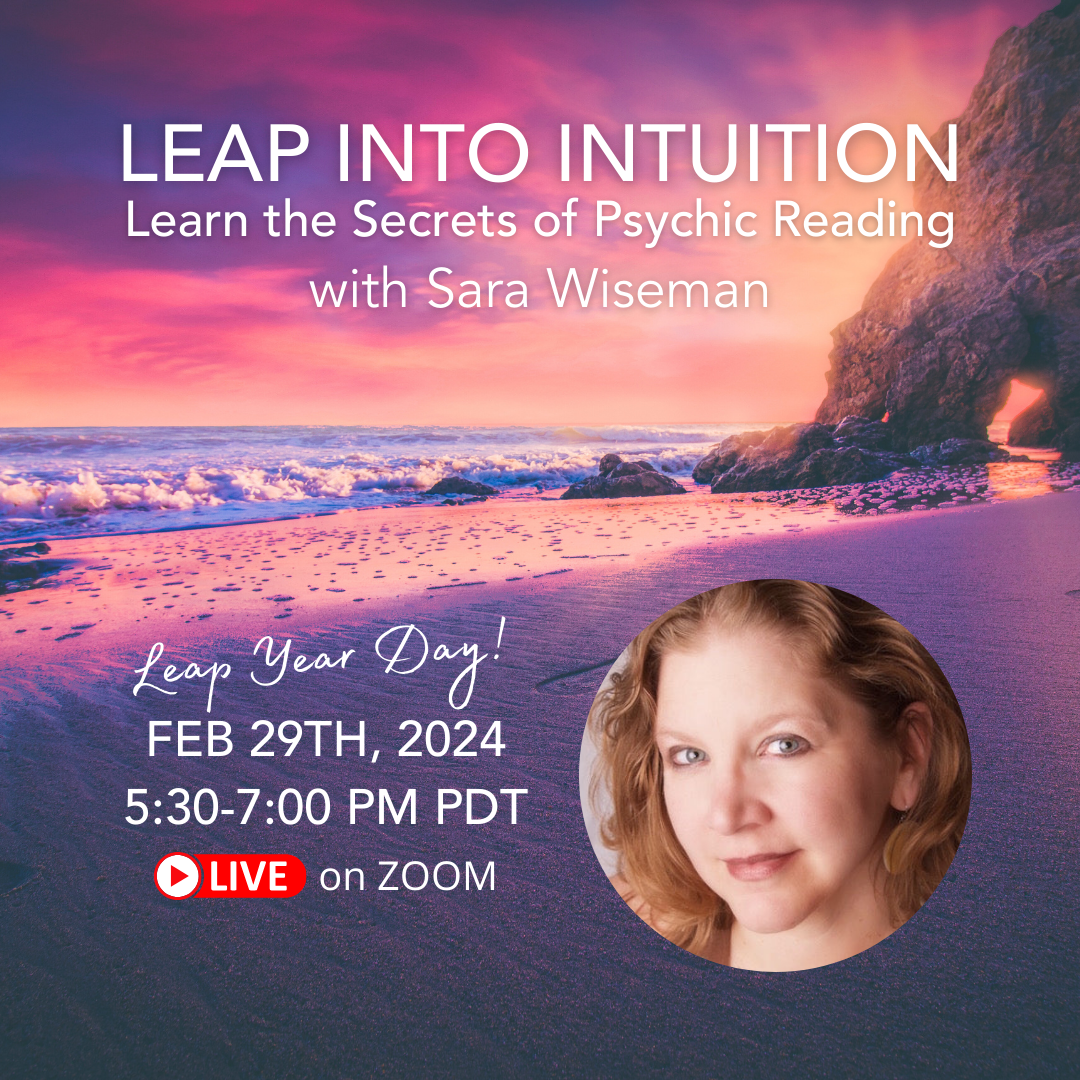 Leap Year Day! February 29th, 2024 - 5:30-7:00 PM PST - Leap into Intuition: Learn the Secrets of Psychic Reading - Sara Wiseman - Webinar