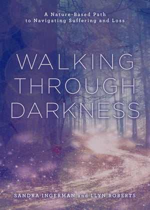 February 13, 2024 - Tuesday 5:30-7pm PT - Walking Through Darkness: A Nature-Based Path to Navigating Suffering and Loss - with Sandra Ingerman & Llyn "Cedar" Roberts - Webinar