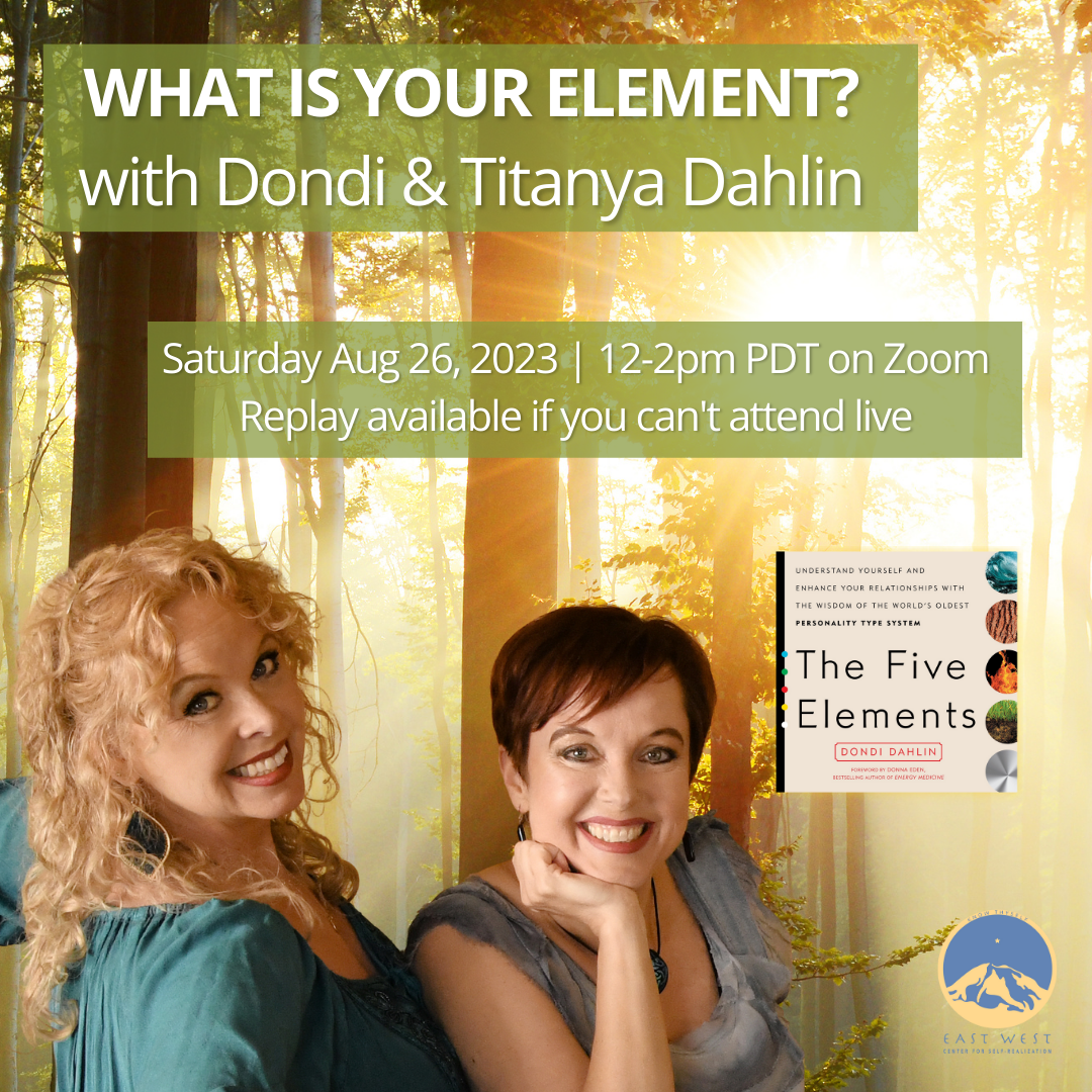 August 26, 2023 - Saturday 12-2pm PDT - What is Your Element? - Dondi Dahlin & Titanya Dahlin - Webinar